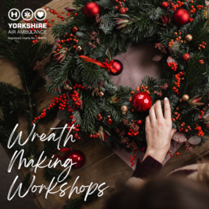 A graphic showing the hands of someone making a Christmas wreath. The Yorkshire Air Ambulance logo in white is in the top left corner and the words 'Wreath Making Workshops' in white are in the bottom left.